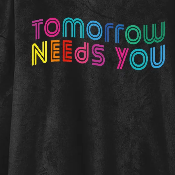 Tomorrow Needs You Cool Quote Mental Health Saying Hooded Wearable Blanket