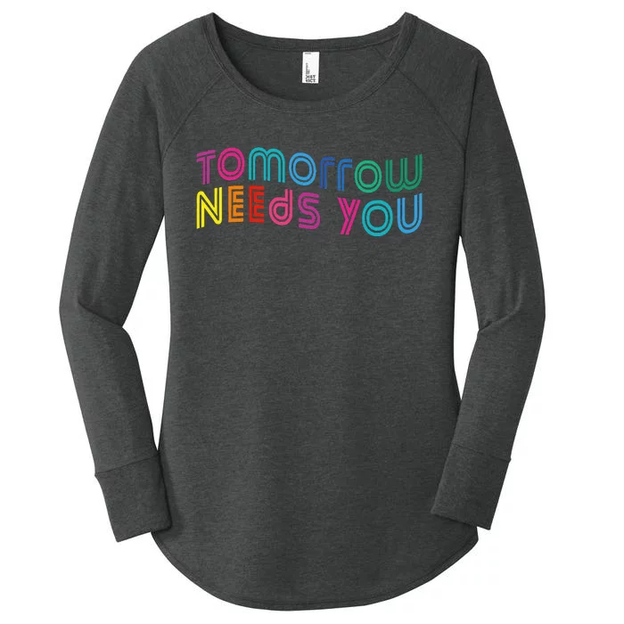 Tomorrow Needs You Cool Quote Mental Health Saying Women's Perfect Tri Tunic Long Sleeve Shirt