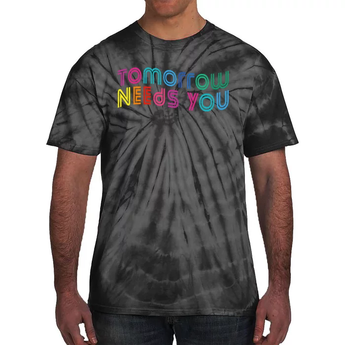 Tomorrow Needs You Cool Quote Mental Health Saying Tie-Dye T-Shirt