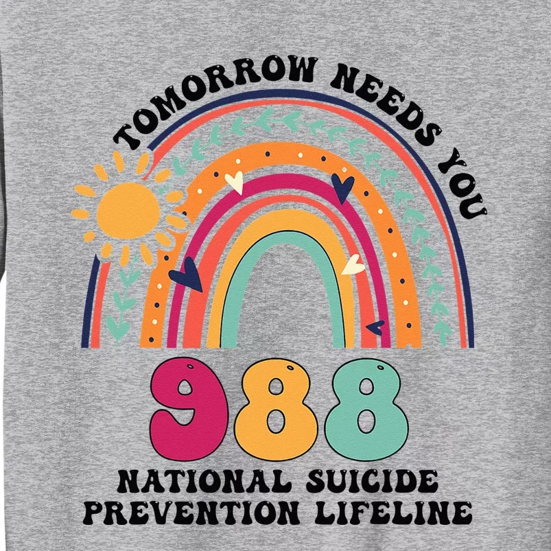 Tomorrow Needs You 988 National Suicide Prevention Lifeline Tall Sweatshirt