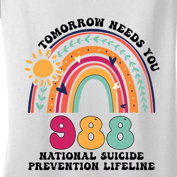 Tomorrow Needs You 988 National Suicide Prevention Lifeline Women's V-Neck T-Shirt