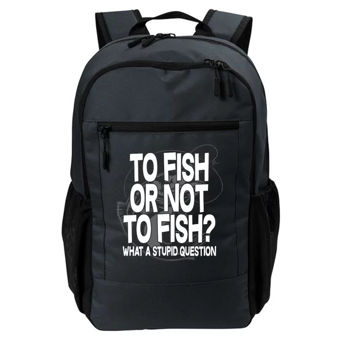 To Fish or Not To Fish? What A Stupid Question Daily Commute Backpack