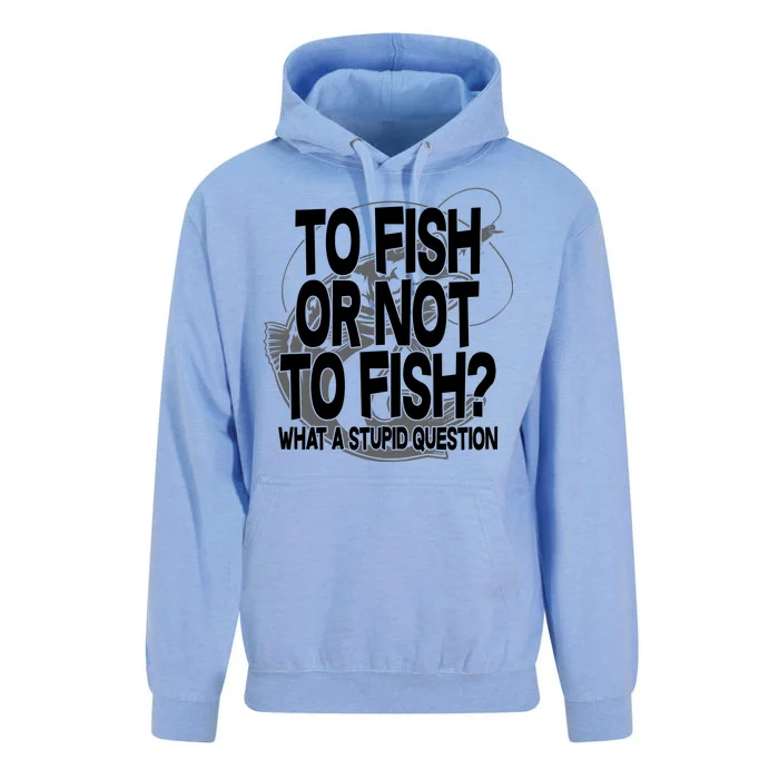 To Fish or Not To Fish? What A Stupid Question Unisex Surf Hoodie