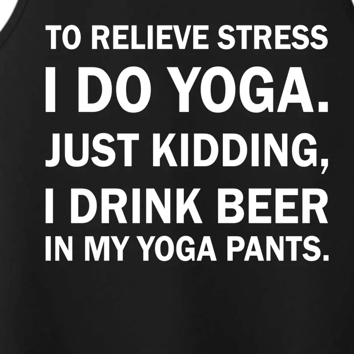 To Relieve Stress I Drink Beer In My Yoga Pants Performance Tank