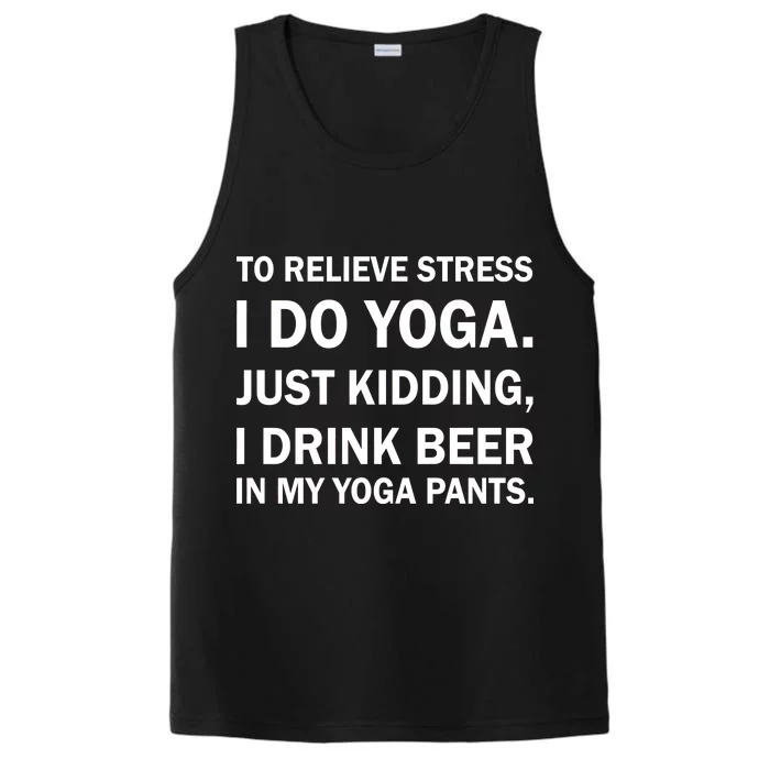 To Relieve Stress I Drink Beer In My Yoga Pants Performance Tank