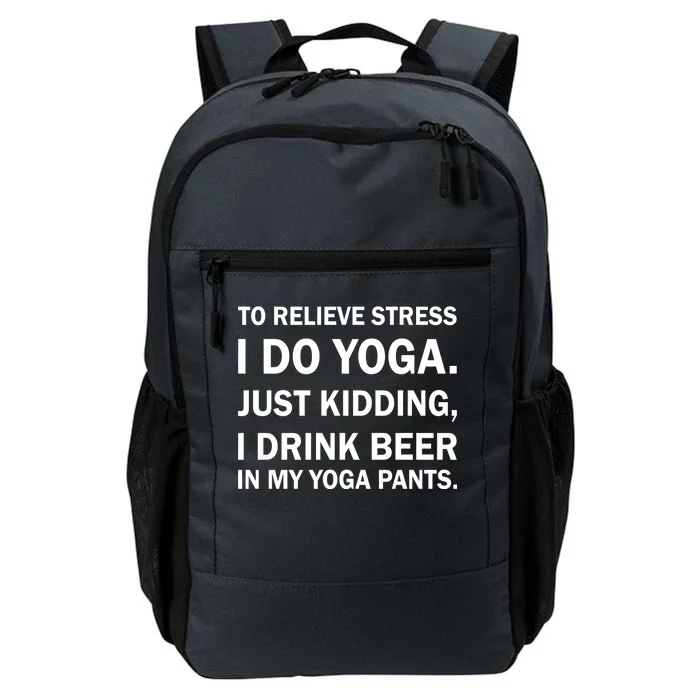 To Relieve Stress I Drink Beer In My Yoga Pants Daily Commute Backpack