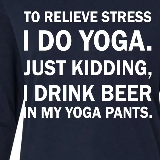 To Relieve Stress I Drink Beer In My Yoga Pants Womens Cotton Relaxed Long Sleeve T-Shirt