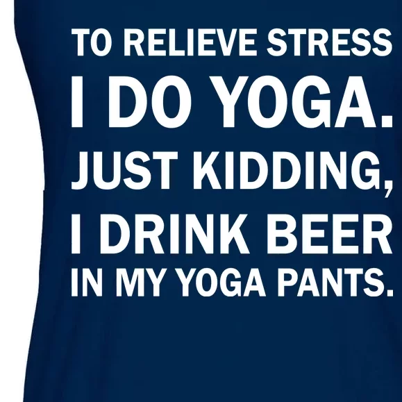 To Relieve Stress I Drink Beer In My Yoga Pants Ladies Essential Flowy Tank