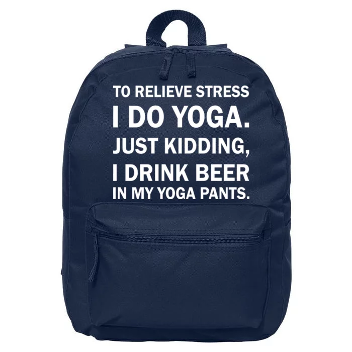 To Relieve Stress I Drink Beer In My Yoga Pants 16 in Basic Backpack