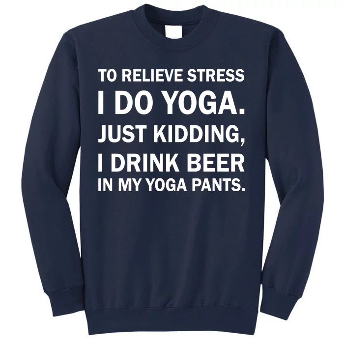 To Relieve Stress I Drink Beer In My Yoga Pants Tall Sweatshirt