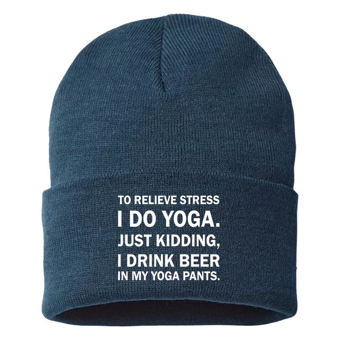 To Relieve Stress I Drink Beer In My Yoga Pants Sustainable Knit Beanie