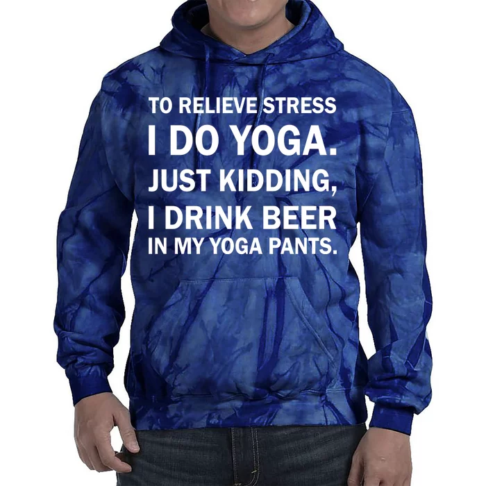 To Relieve Stress I Drink Beer In My Yoga Pants Tie Dye Hoodie