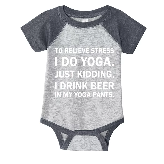 To Relieve Stress I Drink Beer In My Yoga Pants Infant Baby Jersey Bodysuit