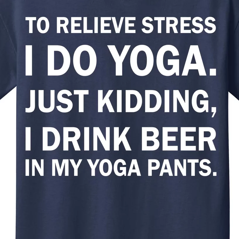 To Relieve Stress I Drink Beer In My Yoga Pants Kids T-Shirt