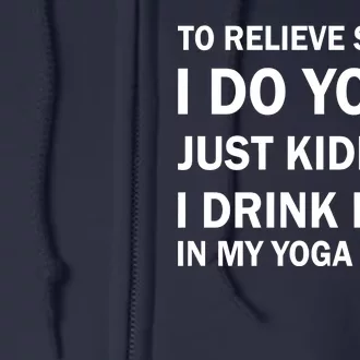 To Relieve Stress I Drink Beer In My Yoga Pants Full Zip Hoodie