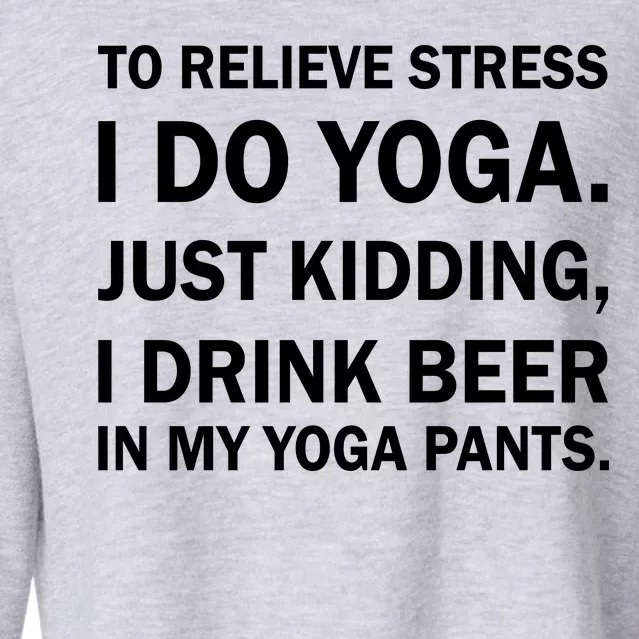 To Relieve Stress I Drink Beer In My Yoga Pants Cropped Pullover Crew