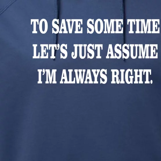 To Save Time Let's Assume I'm Always Right Performance Fleece Hoodie