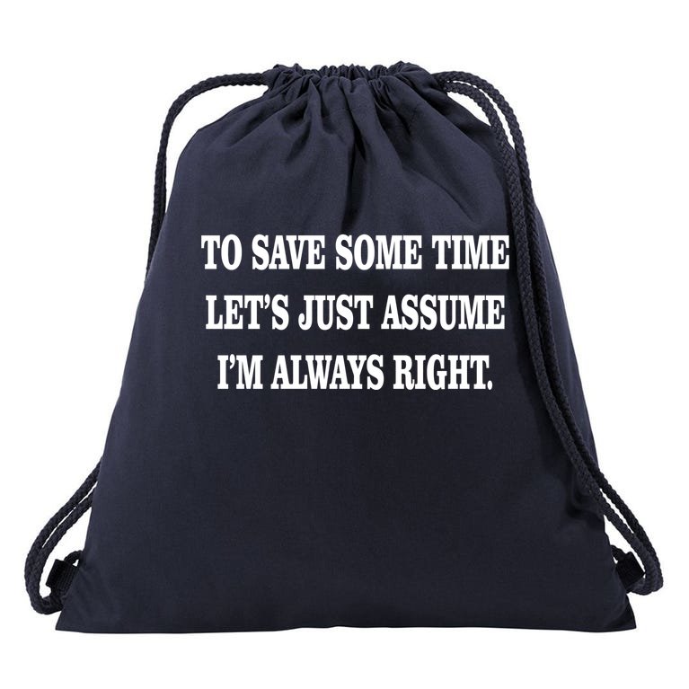 To Save Time Let's Assume I'm Always Right Drawstring Bag