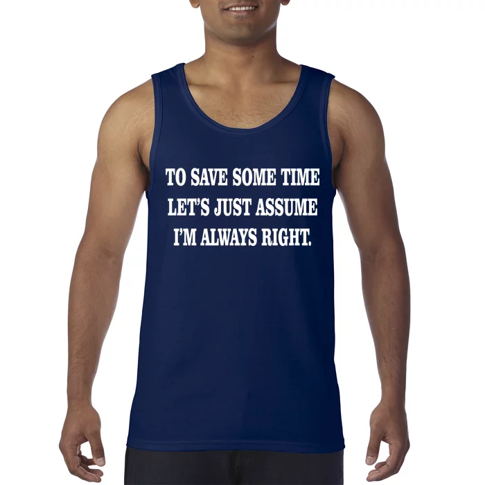 To Save Time Let's Assume I'm Always Right Tank Top