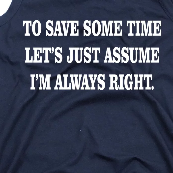 To Save Time Let's Assume I'm Always Right Tank Top