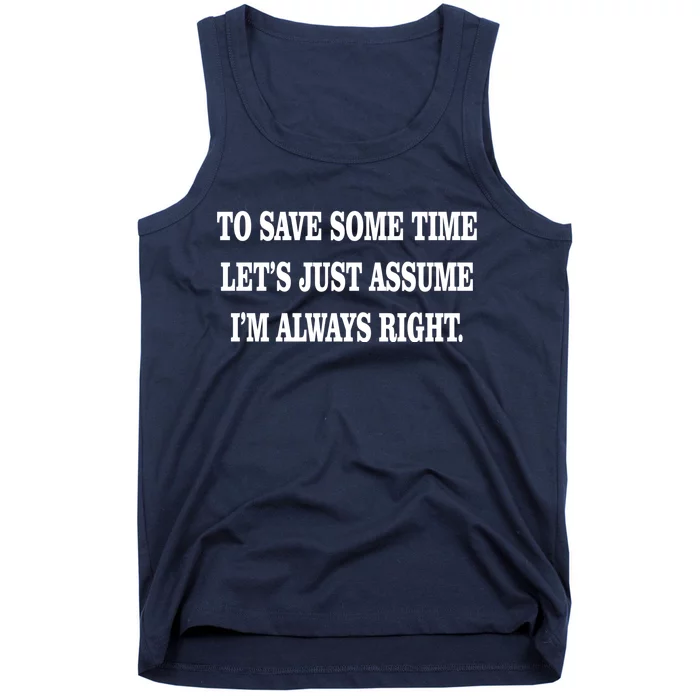 To Save Time Let's Assume I'm Always Right Tank Top