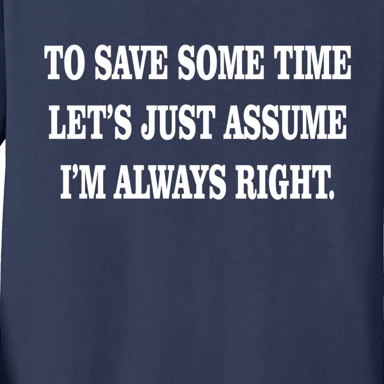 To Save Time Let's Assume I'm Always Right Kids Long Sleeve Shirt