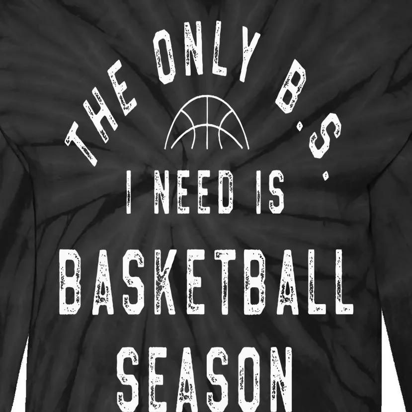 The Only B.S I Need Is Basketball Season Tie-Dye Long Sleeve Shirt