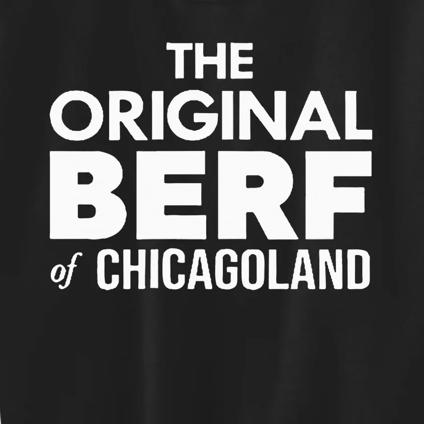 The Original Berf Of Chicagoland Kids Sweatshirt