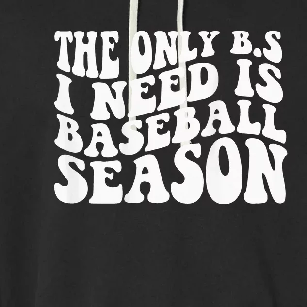 The Only BS I Need Is Baseball Season funny sport lovers Garment-Dyed Fleece Hoodie