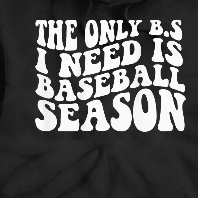 The Only BS I Need Is Baseball Season funny sport lovers Tie Dye Hoodie