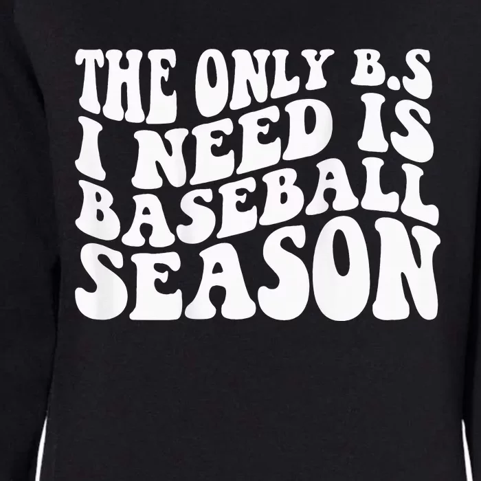 The Only BS I Need Is Baseball Season Womens California Wash Sweatshirt