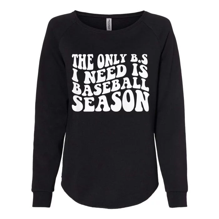 The Only BS I Need Is Baseball Season Womens California Wash Sweatshirt