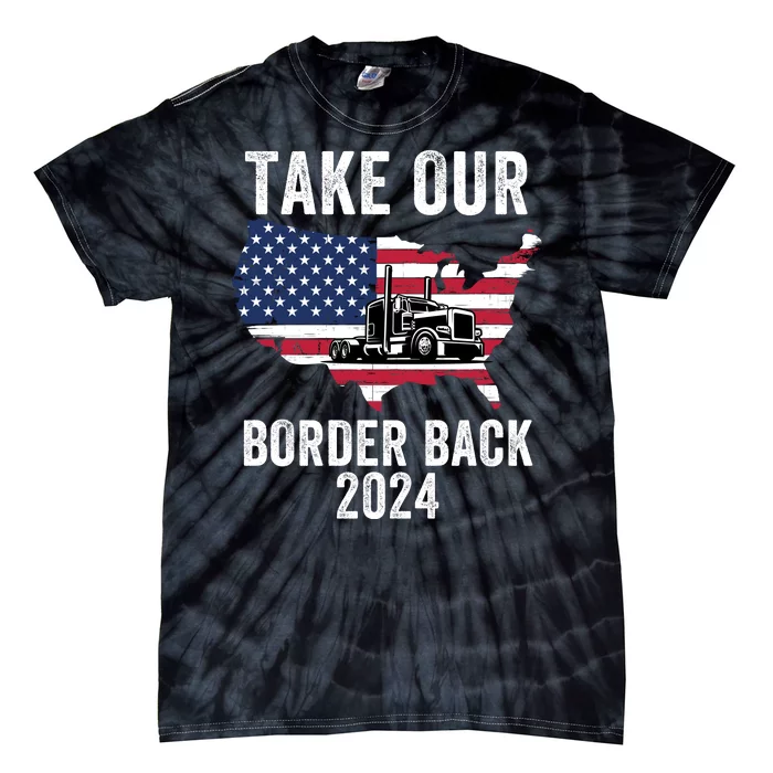 Take Our Border Back I Stand With Texas Truck Convoy 2024 I Support Texas 2024 Tie-Dye T-Shirt