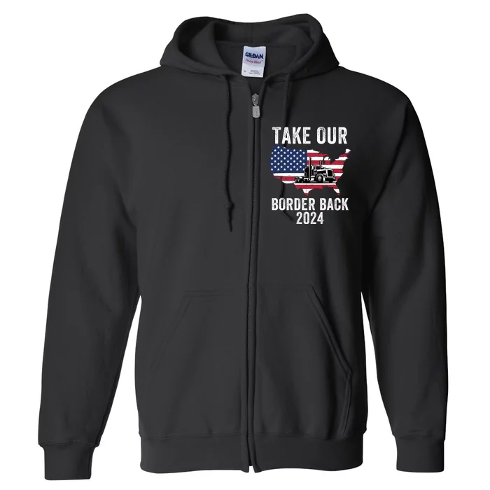 Take Our Border Back I Stand With Texas Truck Convoy 2024 I Support Texas 2024 Full Zip Hoodie