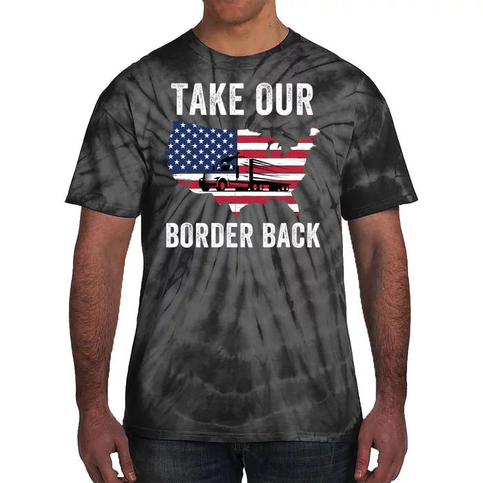 Take Our Border Back I Stand With Texas Truck Convoy 2024 I Support Texas 2024 Tie-Dye T-Shirt