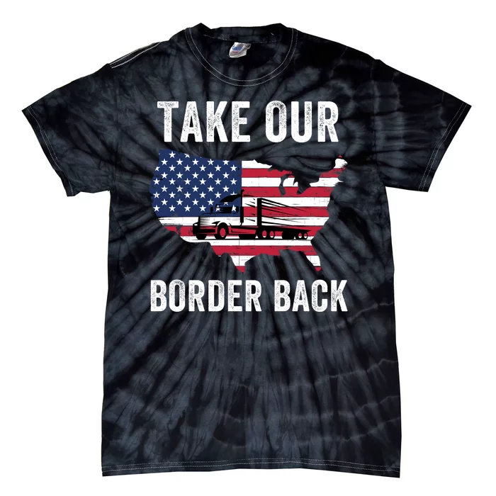 Take Our Border Back I Stand With Texas Truck Convoy 2024 I Support Texas 2024 Tie-Dye T-Shirt