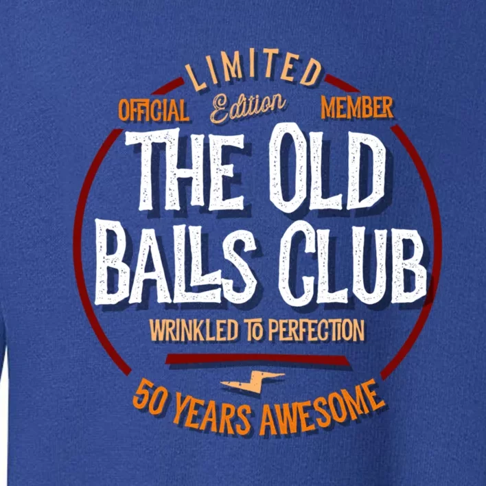 The Old Balls Club 50th Birthday 50 Years Awesome For Old Fart Toddler Sweatshirt