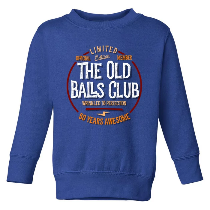 The Old Balls Club 50th Birthday 50 Years Awesome For Old Fart Toddler Sweatshirt