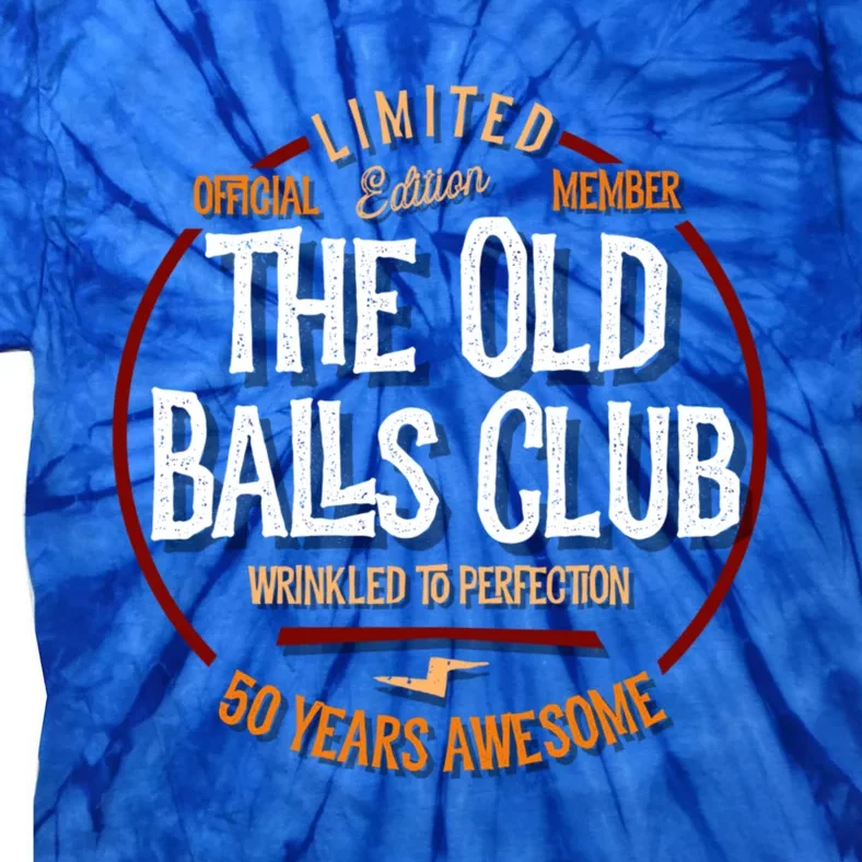 The Old Balls Club 50th Birthday 50 Years Awesome For Old Fart Tie-Dye T-Shirt