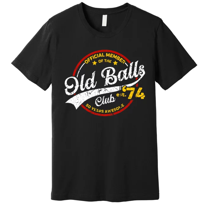 The Old Balls Club Vintage 50th Birthday Old Balls Club 1974 For Old Man Premium T-Shirt