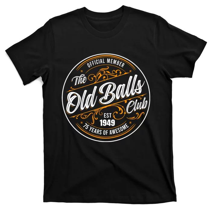 The Old Balls Club 75th Birthday Vintage Est 1949 75 Years Awesome For Old Fart T-Shirt