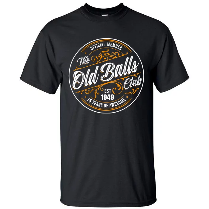 The Old Balls Club 75th Birthday Vintage Est 1949 75 Years Awesome For Old Fart Tall T-Shirt