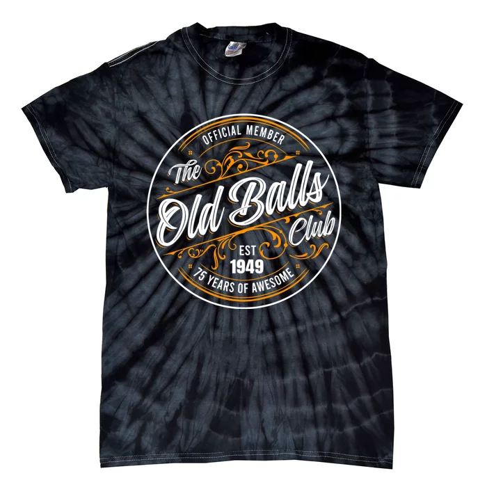 The Old Balls Club 75th Birthday Vintage Est 1949 75 Years Awesome For Old Fart Tie-Dye T-Shirt