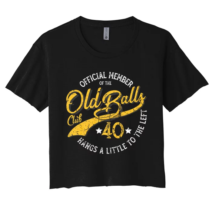 The Old Balls Club 40th Over The Hill Birthday Women's Crop Top Tee