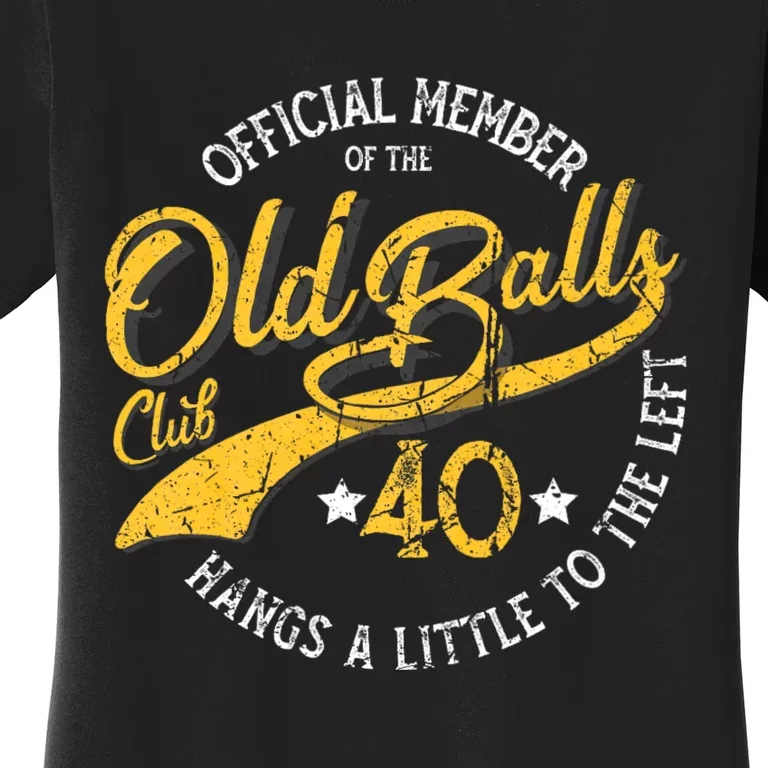 The Old Balls Club 40th Over The Hill Birthday Women's T-Shirt