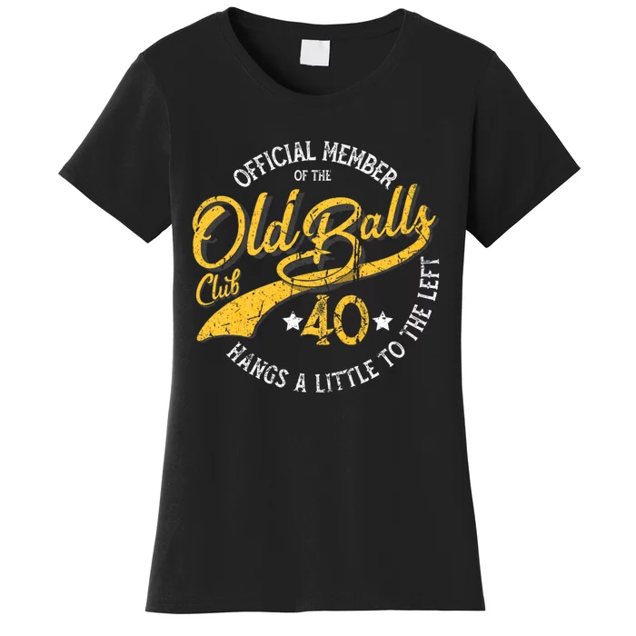 The Old Balls Club 40th Over The Hill Birthday Women's T-Shirt