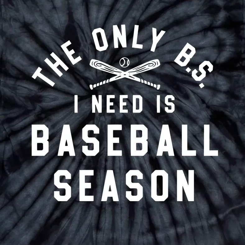 The Only BS I Need Is Baseball Season Funny Baseball Season Tie-Dye T-Shirt