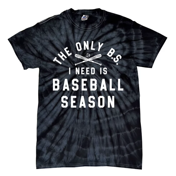 The Only BS I Need Is Baseball Season Funny Baseball Season Tie-Dye T-Shirt