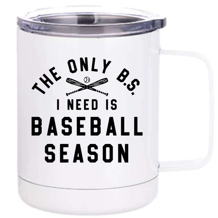 The Only BS I Need Is Baseball Season Funny Baseball Season Front & Back 12oz Stainless Steel Tumbler Cup