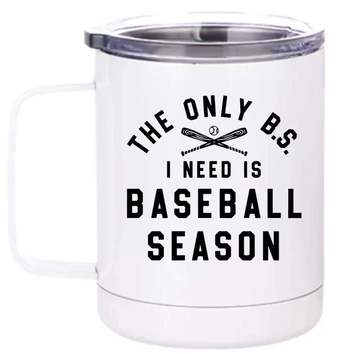 The Only BS I Need Is Baseball Season Funny Baseball Season Front & Back 12oz Stainless Steel Tumbler Cup